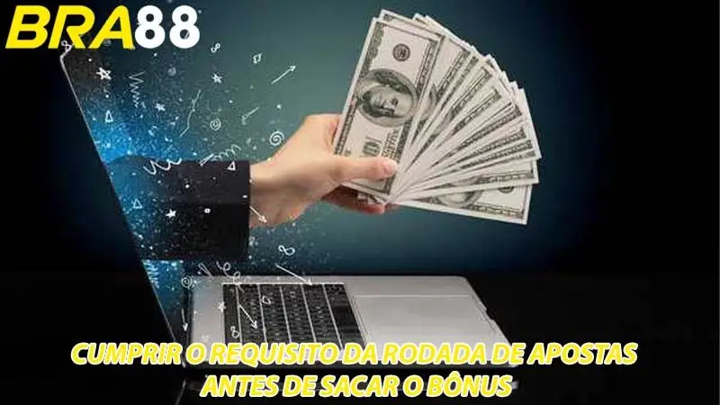 Cumpra os requisitos relativos ao número de rodadas de apostas antes de sacar o bônus
