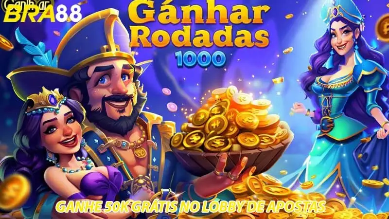 Ganhe 50k grátis no lobby de apostas